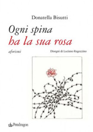 Ogni spina ha la sua rosa Donatella Bisutti