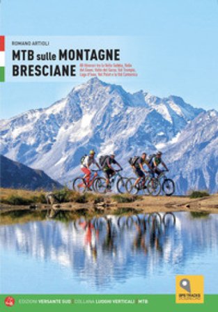 MTB sulle montagne bresciane. 88 itinerari tra la valle Sabbia, valle del Gaver, valle del Garza, val Trompia, lago d'Iseo, val Palot e la val 