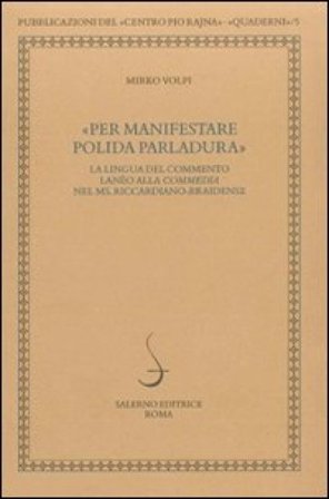 Per manifestare polida parlatura. La lingua del commento lanèo alla commedia nel ms. riccardiano-braidense Mirko Volpi