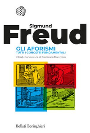 Gli aforismi. Tutti i concetti fondamentali Sigmund Freud