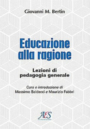 Educazione alla ragione. Lezioni di pedagogia generale. Ediz. ampliata Giovanni Maria Bertin
