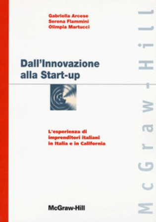 Dall'innovazione alla start-up: l'esperienza di imprenditori italiani in Italia e in California Gabriella Arcese