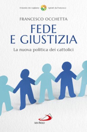 Fede e giustizia. La nuova politica dei cattolici Francesco Occhetta