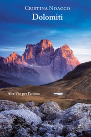 Dolomiti. Alte vie per l'anima Cristina Noacco