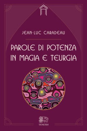 Parole di potenza in magia e teurgia Jean-Luc Caradeu