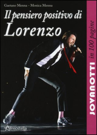 Il pensiero positivo di Lorenzo. Jovanotti in 100 pagine Gaetano Menna