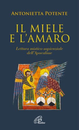 Il miele e l'amaro. Lettura mistico-sapienziale dell'Apocalisse Antonietta Potente