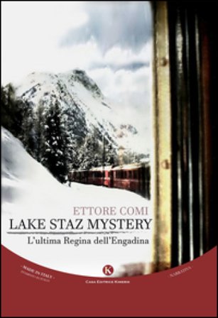 Lake Staz Mystery. L'ultima regina dell'Engadina Ettore Comi