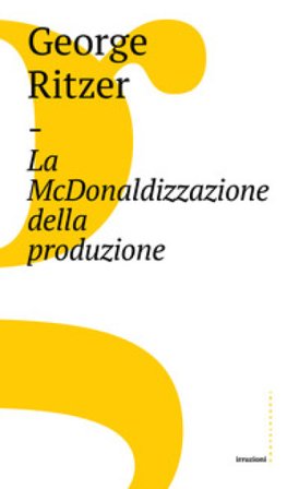 La McDonaldizzazione della produzione George Ritzer