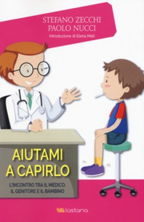 Aiutami a capirlo. L'incontro tra il medico, il genitore e il bambino Stefano Zecchi