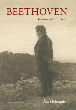 Beethoven : den användbare titanen - Bok av Åke Holmquist - Inbunden