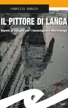 Il pittore di Langa. Dipinti di sangue per l'investigatore Martinengo Fabrizio Borgio