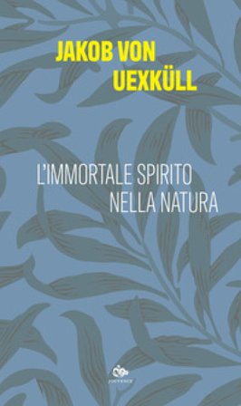L'immortale spirito della natura Jakob von Uexküll