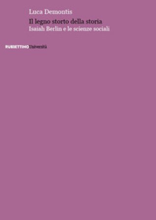 Il legno storto della storia. Isaiah Berlin e le scienze sociali Luca Demontis