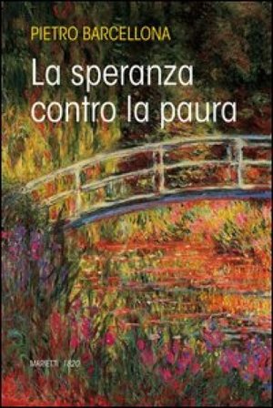 La speranza contro la paura Pietro Barcellona