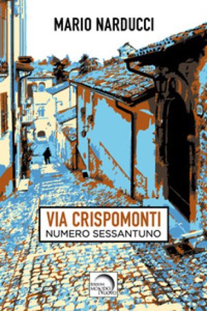 Via Crispomonti. Numero sessantuno Mario Narducci