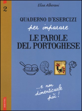 Quaderno d'esercizi per imparare le parole del portoghese. Vol. 2 Elisa Alberani