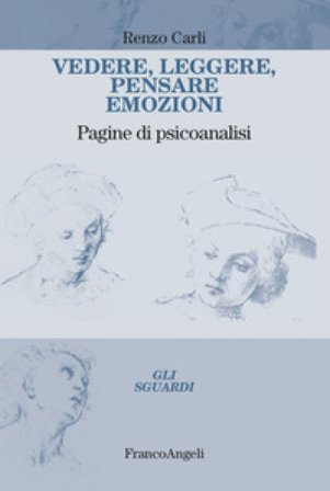 Vedere, leggere, pensare emozioni. Pagine di psicoanalisi Renzo Carli