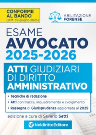 Atti di diritto Amministrativo per l'esame di avvocato 2025-2026, con esempi di atti svolti e tecniche di redazione. Nuova ediz. Saverio Setti