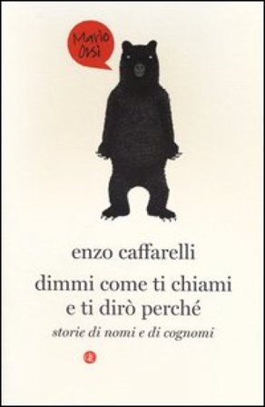 Dimmi come ti chiami e ti dirò perché. Storie di nomi e di cognomi Enzo Caffarelli