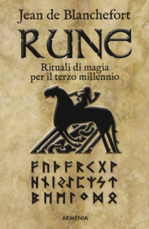 Rune. Rituali di magia per il terzo millennio Jean De Blanchefort