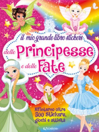 Il mio grande libro stickers delle principesse e delle fate. Con adesivi. Ediz. a colori Mirta Cimmino