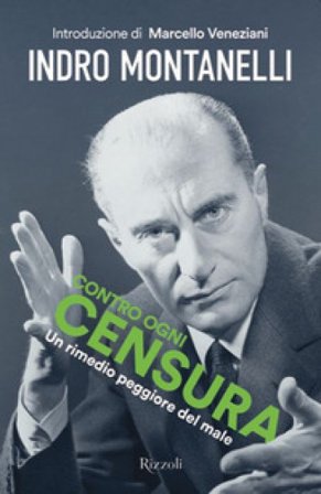 Contro ogni censura. Un rimedio peggiore del male Indro Montanelli