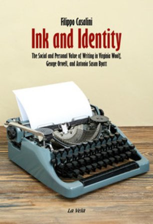 Ink and Identity. The Social and Personal Value of Writing in Virginia Woolf, George Orwell, and Antonia Susan Byatt Filippo Casalini