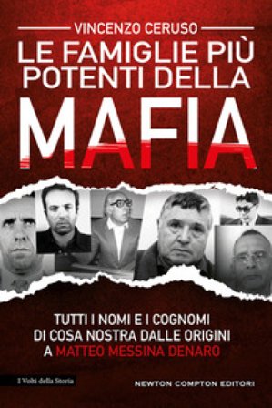 Le famiglie più potenti della mafia. Tutti i nomi e i cognomi di Cosa Nostra dalle origini a Matteo Messina Denaro Vincenzo Ceruso
