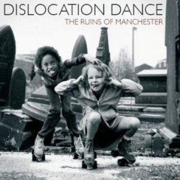 Ruins of manchester/cromer Dislocation Dance