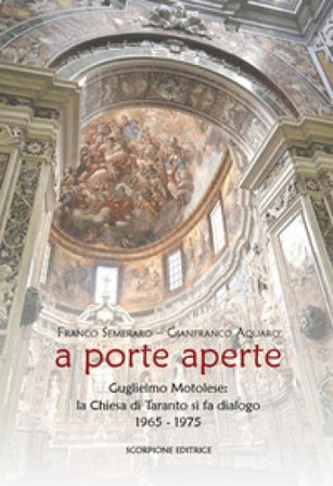 A porte aperte. Guglielmo Motolese: la Chiesa di Taranto si fa dialogo 1965-1975 Franco Semeraro