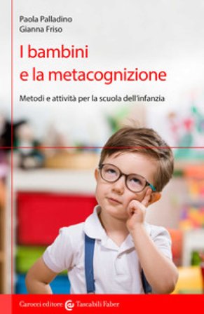 I bambini e la metacognizione. Metodi e attività per la scuola dell'infanzia Paola Palladino