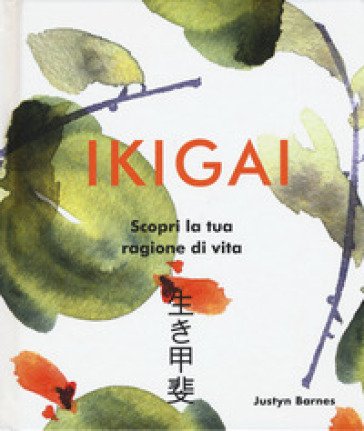 Ikigai. Scopri la tua ragione di vita. Ediz. a colori Justyn Barn