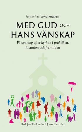 Med Gud och hans vänskap : på spaning efter kyrkan i praktiken, historien och framtiden - Bok - Inbunden