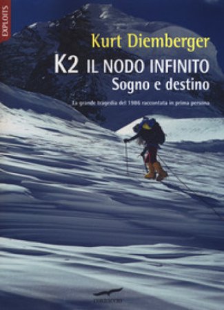 K2 il nodo infinito. Sogno e destino. Nuova ediz. Kurt Diemberger