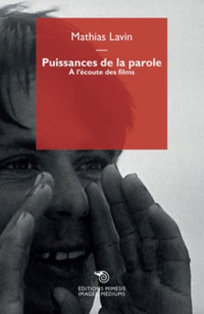 Puissances de la parole. À l'écoute des films Mathias Lavin