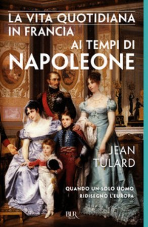 La vita quotidiana in Francia ai tempi di Napoleone Jean Tulard