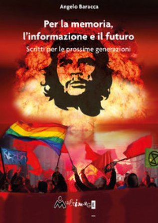 Per la memoria, l'informazione e il futuro. Scritti per le prossime generazioni Angelo Baracca