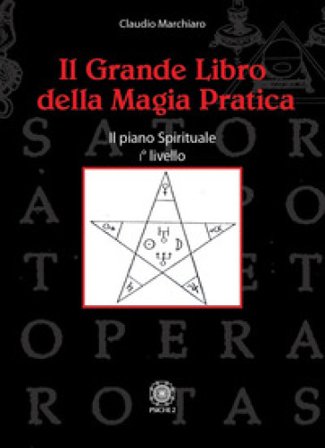 Il grande libro della magia pratica. Il piano spirituale. 1° livello Claudio Marchiaro