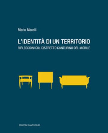 L'identità di un territorio. Riflessioni sul distretto canturino del mobile Mario Marelli