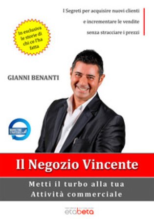 Il negozio vincente. Metti il turbo alla tua attività commerciale Gianni Benanti