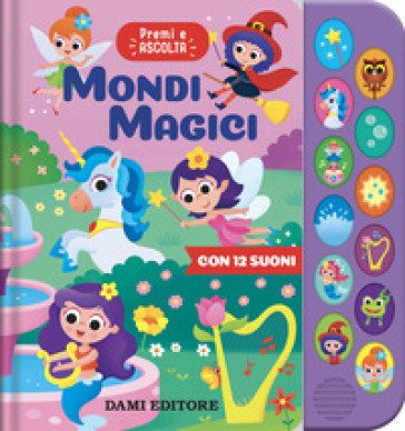 Mondi magici. Premi ascolta. Ediz. a colori Anna Casalis