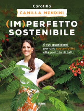 (Im)perfetto sostenibile. Gesti quotidiani per una sostenibilità alla portata di tutti. Ediz. illustrata Camilla Mendini