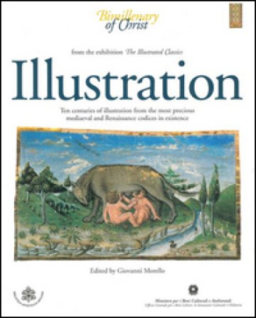Illustration. Ten centuries of illustration from the most precious mediaeval and renaissance codices in existence. From the exhibition the illustrated