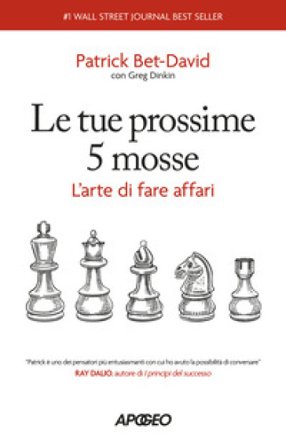 Le tue prossime 5 mosse. L'arte di fare affari Patrick Bet-David