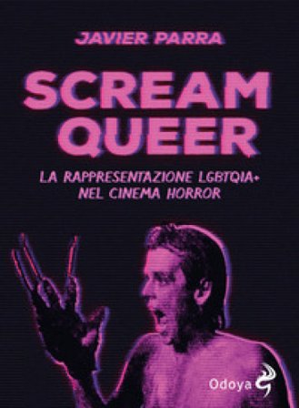 Scream Queer. La rappresentazione LGBTQIA+ nel cinema horror Javier Parra