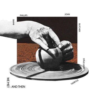 We met - and then PHILLIPS/BUTCHER/SOL