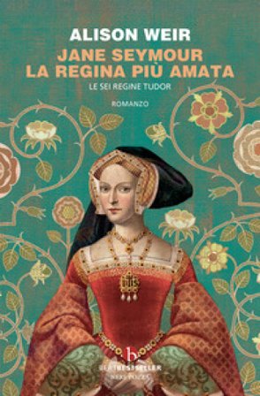 Jane Seymour. La regina più amata. Le sei regine Tudor Alison Weir