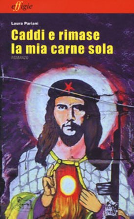 Caddi e rimase la mia carne sola Laura Pariani