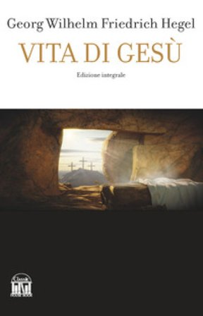 Vita di Gesù Georg Wilhelm Friedrich Hegel